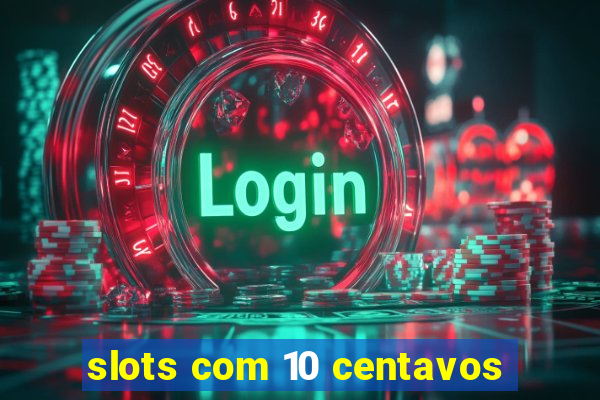 slots com 10 centavos